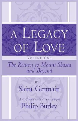 Un héritage d'amour, volume 1 : Le retour au Mont Shasta et au-delà - A Legacy of Love, Volume One: The Return to Mount Shasta and Beyond