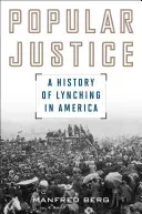 Justice populaire : Une histoire du lynchage en Amérique - Popular Justice: A History of Lynching in America