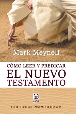 Cmo Leer Y Predicar El Nuevo Testamento (en anglais) - Cmo Leer Y Predicar El Nuevo Testamento