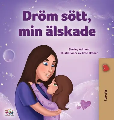 Fais de beaux rêves, mon amour (livre suédois pour enfants) - Sweet Dreams, My Love (Swedish Children's Book)