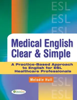 Medical English Clear & Simple : Une approche pratique de l'anglais pour les professionnels de la santé en anglais langue seconde - Medical English Clear & Simple: A Practice-Based Approach to English for ESL Healthcare Professionals
