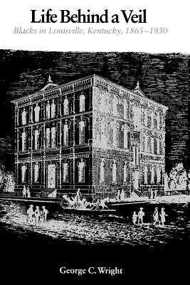 La vie derrière un voile : les Noirs à Louisville, Kentucky, 1865-1930 - Life Behind a Veil: Blacks in Louisville, Kentucky, 1865-1930