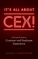 Tout sur le CEX ! Le guide essentiel de l'expérience des clients et des employés - It's All about CEX!: The Essential Guide to Customer and Employee Experience