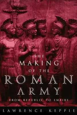 L'armée romaine : de la république à l'empire - Making of the Roman Army