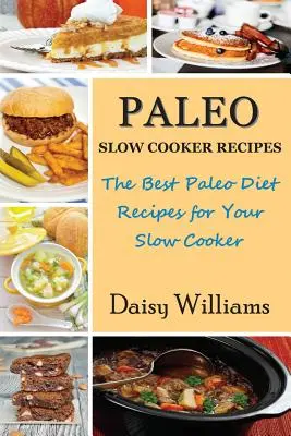 Recettes paléo pour mijoteuses : Les meilleures recettes paléo pour votre mijoteuse - Paleo Slow Cooker Recipes: The Best Paleo Diet Recipes for Your Slow Cooker