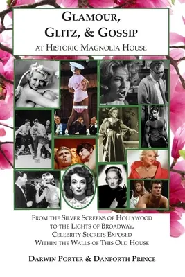 Glamour, Glitz, & Gossip at Historic Magnolia House : De l'écran d'argent d'Hollywood aux lumières de Broadway, les secrets des célébrités dévoilés à l'intérieur - Glamour, Glitz, & Gossip at Historic Magnolia House: From the Silver Screens of Hollywood to the Lights of Broadway, Celebrity Secrets Exposed Within