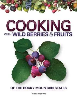 Cuisiner avec les baies et fruits sauvages des Rocheuses - Cooking with Wild Berries & Fruits of the Rocky Mountain States