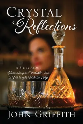 Reflets de cristal : Une histoire de verrerie et d'amour interdit à l'époque victorienne de Pittsburgh - Crystal Reflections: A Story About Glassmaking and Forbidden Love in Pittsburgh's Victorian Age