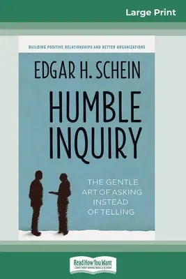 Humble Inquiry : L'art délicat de demander au lieu de dire (édition 16pt à gros caractères) - Humble Inquiry: The Gentle Art of Asking Instead of Telling (16pt Large Print Edition)