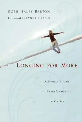 L'envie de plus : Le chemin d'une femme vers la transformation dans le Christ - Longing for More: A Woman's Path to Transformation in Christ