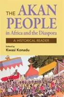 Les peuples akan : In Africa and the Diaspora - A Historical Reader (En Afrique et dans la diaspora - Un lecteur historique) - Akan Peoples: In Africa and the Diaspora - A Historical Reader