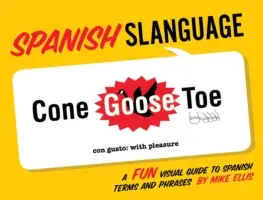 Langue espagnole : Un guide visuel amusant des termes et expressions espagnols - Spanish Slanguage: A Fun Visual Guide to Spanish Terms and Phrases