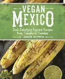 Vegan Mexico : Des recettes régionales qui rassasient l'âme, des Tamales aux Tostadas - Vegan Mexico: Soul-Satisfying Regional Recipes from Tamales to Tostadas