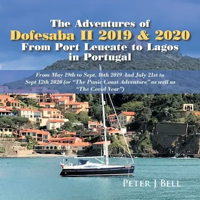 Les Aventures de Dofesaba Ii 2019 & 2020 de Port Leucate à Lagos au Portugal : Du 19 mai au 16 septembre 2019 et du 21 juillet au 12 septembre 2020 (Ou - The Adventures of Dofesaba Ii 2019 & 2020 from Port Leucate to Lagos in Portugal: From May 19Th to Sept. 16Th 2019 and July 21St to Sept 12Th 2020 (Or