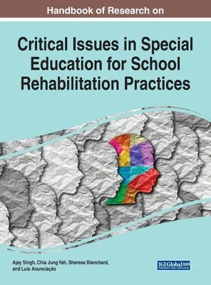 Handbook of Research on Critical Issues in Special Education for School Rehabilitation Practices (Manuel de recherche sur les questions essentielles de l'éducation spécialisée pour les pratiques de réadaptation scolaire) - Handbook of Research on Critical Issues in Special Education for School Rehabilitation Practices