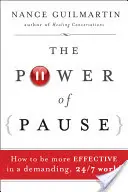 Le pouvoir de la pause : Comment être plus efficace dans un monde exigeant, 24 heures sur 24, 7 jours sur 7 - The Power of Pause: How to Be More Effective in a Demanding, 24/7 World