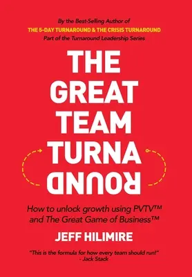 Le grand retournement d'équipe : Comment débloquer la croissance en utilisant PVTV(TM) et The Great Game of Business(TM) - The Great Team Turnaround: How to unlock growth using PVTV(TM) and The Great Game of Business(TM)