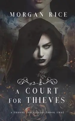 Une Cour pour les Voleurs (Un Trône pour les Sœurs - Livre 2) - A Court for Thieves (A Throne for Sisters-Book Two)