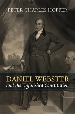 Daniel Webster et la Constitution inachevée - Daniel Webster and the Unfinished Constitution