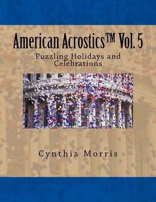 American Acrostics Volume 5 : Fêtes et célébrations déconcertantes - American Acrostics Volume 5: Puzzling Holidays and Celebrations