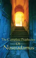 Les Prophéties complètes de Nostradamus - The Complete Prophecies of Nostradamus