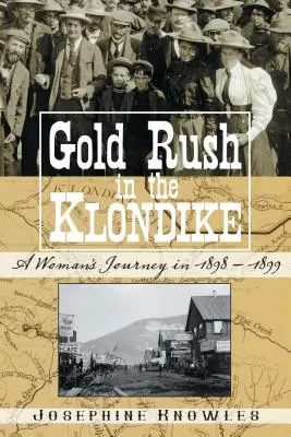 La ruée vers l'or au Klondike : le voyage d'une femme en 1898-1899 - Gold Rush in the Klondike: A Woman's Journey in 1898-1899