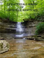 55 randonnées dans les cascades de Louisville Kentucky - 55 Waterfall Hikes of Louisville Kentucky