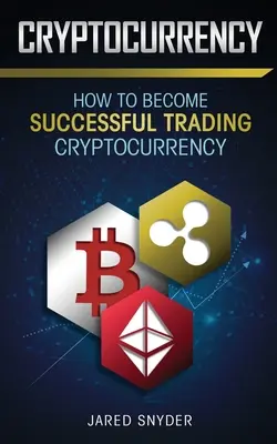 Cryptocurrency : Comment réussir dans le trading des crypto-monnaies - Cryptocurrency: How to Become Successful Trading Cryptocurrency