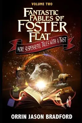 Fantastic Fables of Foster Flat Volume Two : More Suspenseful Tales with a Twist (Les fables fantastiques de Foster Flat, deuxième volume : d'autres histoires à suspense avec un rebondissement) - Fantastic Fables of Foster Flat Volume Two: More Suspenseful Tales with a Twist