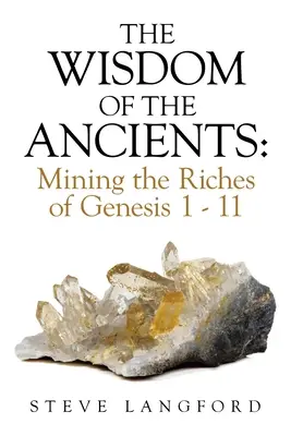 La sagesse des anciens : L'exploitation des richesses de la Genèse 1 - 11 - The Wisdom of the Ancients: Mining the Riches of Genesis 1 - 11