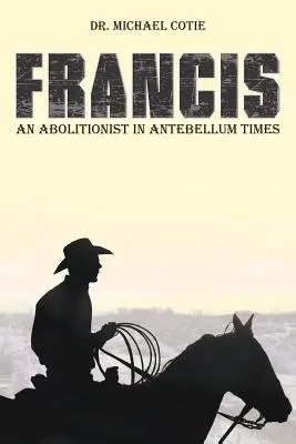 François, abolitionniste à l'époque de l'antebellum - Francis an Abolitionist in Antebellum Times