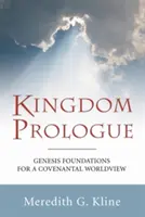 Prologue du Royaume : Les fondements de la Genèse pour une vision du monde fondée sur l'alliance - Kingdom Prologue: Genesis Foundations for a Covenantal Worldview