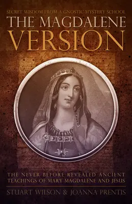 Version de Magdala : Sagesse secrète d'une école de mystères gnostiques - Magdalene Version: Secret Wisdom from a Gnostic Mystery School