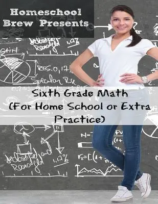 Mathématiques en sixième année : (pour l'école à la maison ou pour une pratique supplémentaire) - Sixth Grade Math: (For Homeschool or Extra Practice)