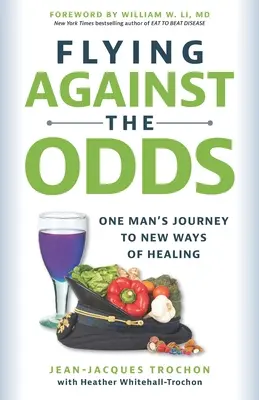 Voler contre vents et marées : le voyage d'un homme vers de nouvelles méthodes de guérison - Flying Against the Odds: One Man's Journey to New Ways of Healing