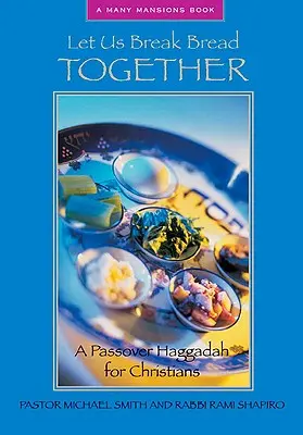 Partageons le pain ensemble : Une Haggadah de Pâques pour les chrétiens - Let Us Break Bread Together: A Passover Haggadah for Christians