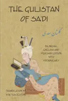 Le Gulistan (jardin des roses) de Sa'di : édition bilingue anglais-persan avec vocabulaire - The Gulistan (Rose Garden) of Sa'di: Bilingual English and Persian Edition with Vocabulary