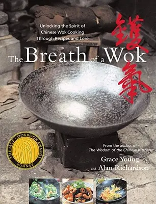 Le souffle du wok : Découvrir l'esprit de la cuisine chinoise au wok à travers des recettes et des récits - The Breath of a Wok: Unlocking the Spirit of Chinese Wok Cooking Through Recipes and Lore