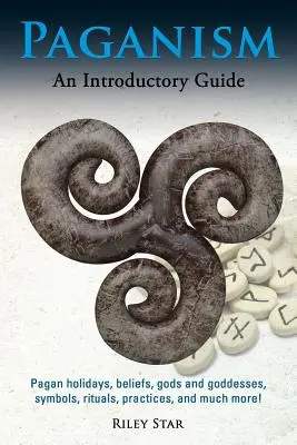 Le paganisme : Fêtes païennes, croyances, dieux et déesses, symboles, rituels, pratiques, et bien plus encore ! Un guide d'introduction - Paganism: Pagan holidays, beliefs, gods and goddesses, symbols, rituals, practices, and much more! An Introductory Guide