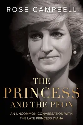 La princesse et le péon : Une conversation peu commune avec la défunte princesse Diana - The Princess and the Peon: An Uncommon Conversation with the Late Princess Diana