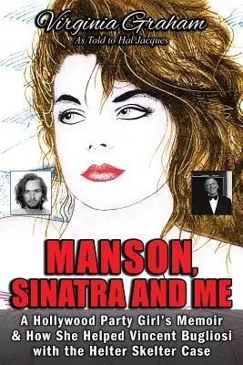 Manson, Sinatra et moi : Les mémoires d'une fêtarde d'Hollywood et comment elle a aidé Vincent Bugliosi dans l'affaire Helter Skelter - Manson, Sinatra and Me: A Hollywood Party Girl's Memoir and How She Helped Vincent Bugliosi with the Helter Skelter Case