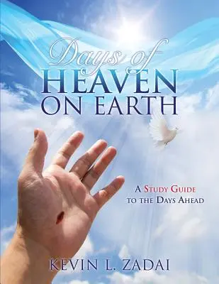 Les Jours du Ciel sur la Terre : Guide d'étude sur les jours à venir - Days of Heaven on Earth: A Study Guide to the Days Ahead