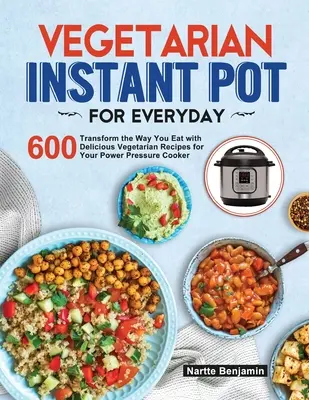 La marmite instantanée végétarienne pour tous les jours - Vegetarian Instant Pot for Everyday