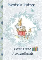 Peter Hase Ausmalbuch : Malbuch, ausmalen, kolorieren, Original, Buntstifte, Filzer, Bleistift, Auqarell, Klassiker, Schulkinder, Vorschule, 1 - Peter Hase Ausmalbuch: Malbuch, ausmalen, kolorieren, Original, Buntstifte, Filzer, Bleistift, Auqarell, Klassiker, Schulkinder, Vorschule, 1