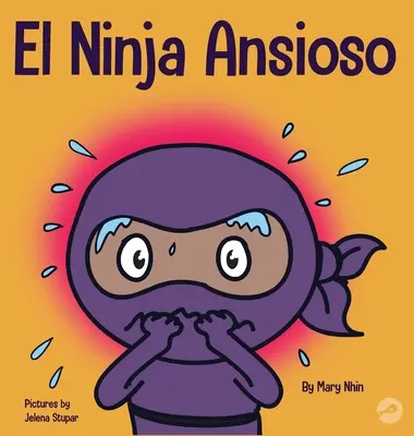 El Ninja Ansioso : Un livre pour gérer l'anxiété et les émotions difficiles - El Ninja Ansioso: Un libro para manejar la ansiedad y las emociones difciles