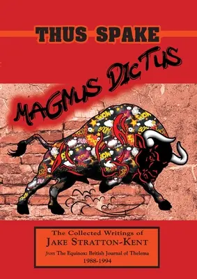 Ainsi parlait Magnus Dictus : Le recueil des écrits de Jake Stratton-Kent (1988-1994) - Thus Spake Magnus Dictus: The Collected Writings of Jake Stratton-Kent (1988-1994)