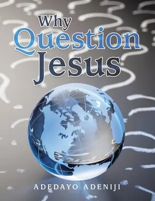 Pourquoi questionner Jésus - Why Question Jesus