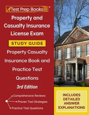 Guide d'étude pour l'examen de licence en assurance de biens et de responsabilités : Guide d'étude de l'examen de licence d'assurance de biens et de risques divers : livre et questions d'examen pratique [3e édition]. - Property and Casualty Insurance License Exam Study Guide: Property Casualty Insurance Book and Practice Test Questions [3rd Edition]
