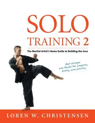 Solo Training 2 : Le guide de l'artiste martial pour la construction du noyau - Solo Training 2: The Martial Artist's Guide to Building the Core