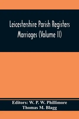 Registres paroissiaux du Leicestershire. Mariages (Volume II) - Leicestershire Parish Registers. Marriages (Volume II)